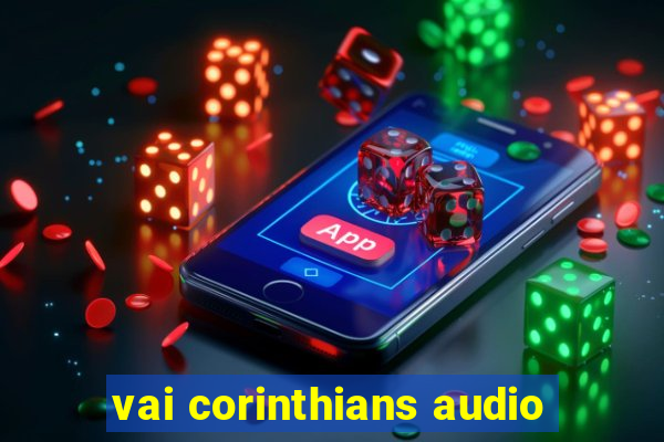 vai corinthians audio